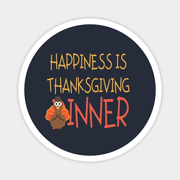 Happiness is Thanksgiving Dinner or Inner Magnet by TheWarehouse